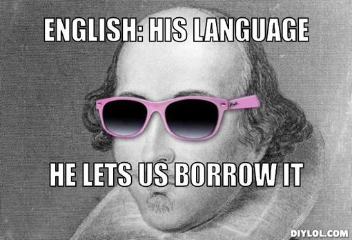 hipster-shakespeare-meme-generator-english-his-language-he-lets-us-borrow-it-cc9993